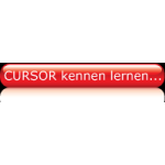 CURSOR kennen lernen...